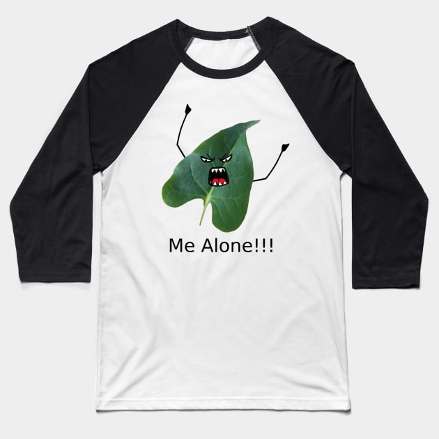 Leave me Alone (Leaf me alone) Baseball T-Shirt by CarolineArts